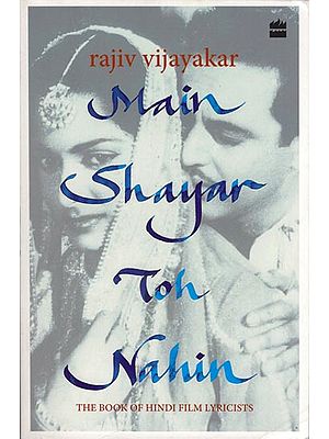 Main Shayar Toh Nahin: The Book of Hindi Lyricists