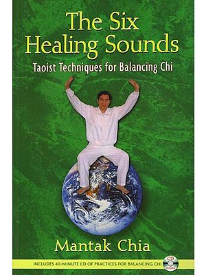 The Six Healing Sounds: Taoist Techniques for Balancing Chi (With C D)