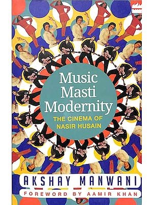 Music Masti Modernity (The Cinema of Nasir Husain)