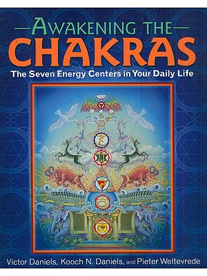 Awakening the Chakras-The Seven Energy Centers in Your Daily Life