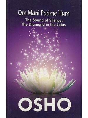 Om Mani Padme Hum: The Sound of Silence (The Dimond in the Lotus)