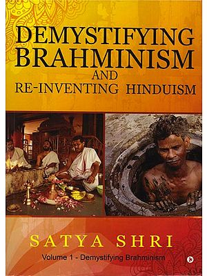 Demystifying Brahminism and Re-Inventing Hinduism