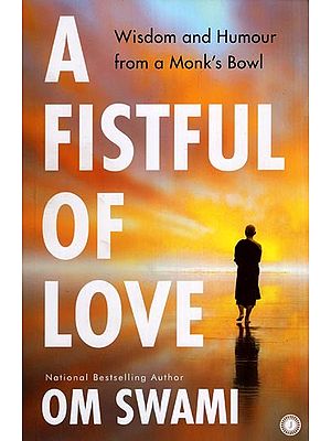 A Fistful of Love - Wisdom and Humour from a Monk's Bowl