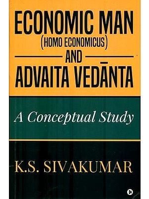 Economic Man-Homo Economic and Advaita Vedanta (A Conceptual Study)