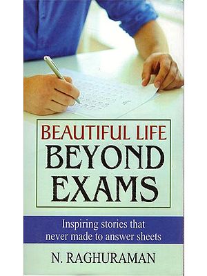 Beautiful Life Beyond Exams - Inspiring Stories that Never Made to Answer Sheets