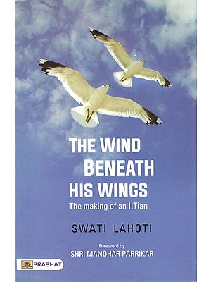 The Wind Beneath His Wings: The Making of An IITIAN