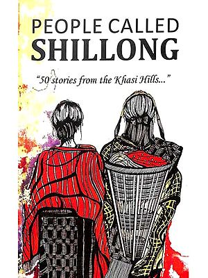 People Callled Shillong (50 Stories from the Khasi Hills)