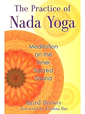 The Practice of Nada Yoga (Meditation on The Inner Sacred Sound)