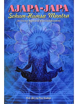 Ajapa-Japa Sohum-Humsa Mantra (An Eternal Mantra for Inner Consciousness)