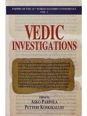 Vedic Investigations: Papers of The 12th World Sanskrit Conference