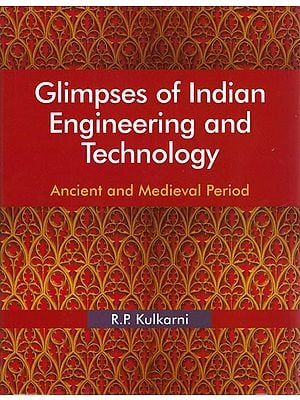 Glimpses of India Engineering and Technology: Ancient and Medieval Period
