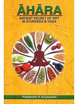 Ahara (Ancient Secret of Diet in Ayurveda & Yoga)
