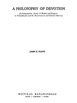 A Philosophy of Devotion (A Comparative Study of Bhakti and Prapatti in Visistadvaita and St. Bonaventura and Gabriel Marcel) (An Old & Rare Book)