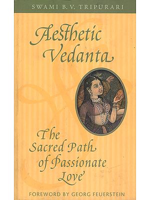 Aesthetic Vedanta (The Sacred Path of Passionate Love)