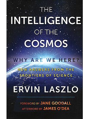 The Intelligence of The Cosmos - Why are we Here? (New Answers From The Frontiers of Science)