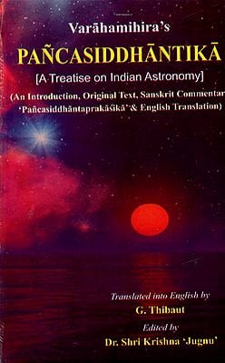 Pancasiddhantika - A Treatise on India Astronomy (An Introduction, Original Text, Sanskrit Commentary Pancasiddhantaprakasika & English Translation)