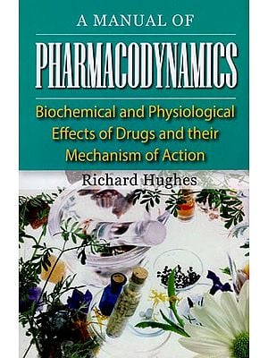 A Manual of Pharmacodynamics (Biochemical and Physiological Effects of Drugs and Their Mechanism of Action)