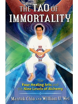 The Tao of Immortality (The Four Healing Arts and The Nine Levels of Alchemy)