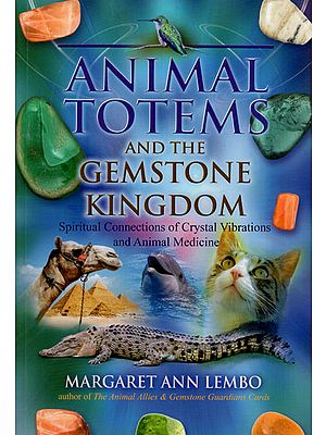 Animal Totems and The Gemstone Kingdom (Spiritual Connections of Crystal Vibrations and Animal Medicine)