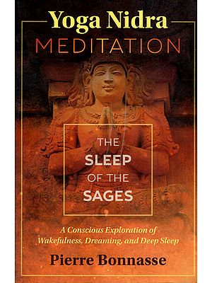 Yoga Nidra Meditation – The Sleep of The Sages (A Conscious Exploration of Wakefulness, Dreaming and Deep Sleep)