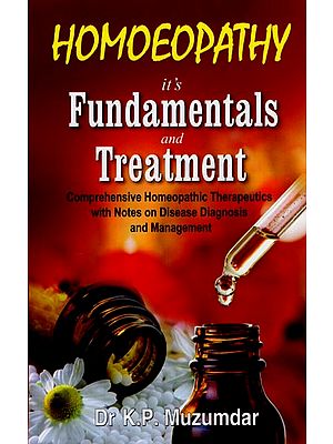 Homoeopathy - It's Fundamentals and Treatment (Comprehensive Homeopathic Therapeutics with Notes on Disease Diagnosis and Management)