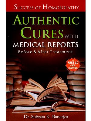 Authentic Cures with Medical Reports Before and After Treatment (Success of Homoeopathy)