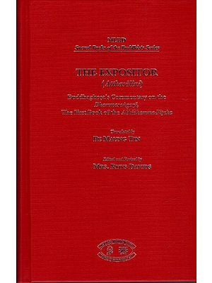 The Expositor – Atthasalini (Buddhaghosa’s Commentary on the Dhammasangani, The First Book of The Abhidhamma –Pitaka)