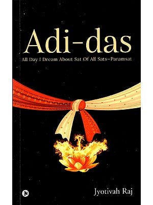 Adi - Das (All day I Dream About Sat of All Sats-Paramsat)