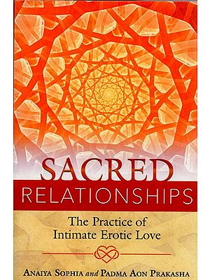 Sacred Relationships (The Practice of Intimate Erotic Love)