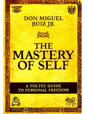 Don Miguel Ruiz Jr. The Mastery of Self (A Toltec Guide to Personal Freedom)