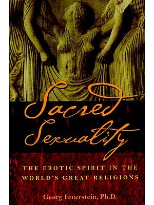 Sacred Sexuality (The Erotic Spirit in The World’s Great Religions)