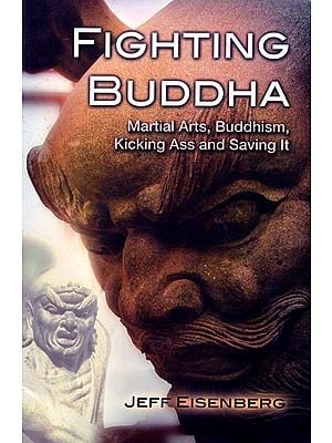 Fighting Buddha - Martial Arts, Buddhism, Kicking Ass and Saving It