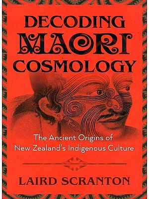 Decoding Maori Cosmology - The Ancient Origins of New Zealand's Indigenous Culture