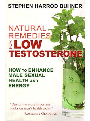 Natural Remedies for Low Testosterone (How to Enhance Male Sexual Health and Engergy)