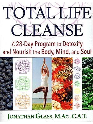 Total Life Cleanse (A 28-Day Program to Detoxify And Nourish The Body, Mind And Soul)