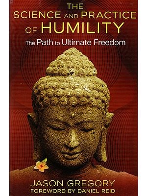 The Science and Practice of Humility (The Path to Ultimate Freedom)