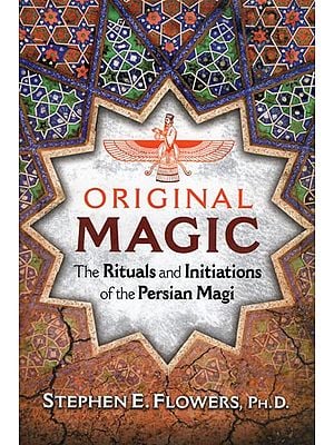 Original Magic - The Rituals and Initiations of the Persian Magi