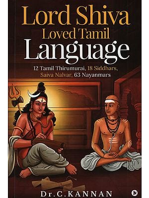 Lord Shiva Loved Tamil Language (12 Tamil Thirumurai, 18 Siddhars, Saiva Nalvar, 63 Nayanmars)