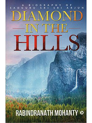 Diamond in The Hills (A Biography of Sadguru Sri Sri Arjun)