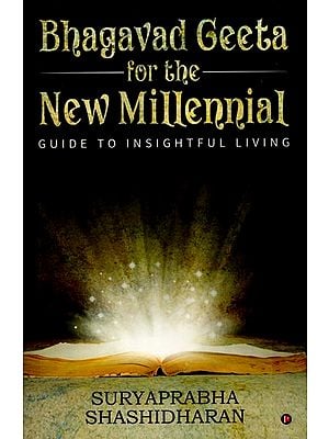 Bhagavad Geeta for The New Millennial - Guide to Insighful Living