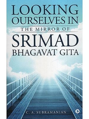 Looking Ourselves in The Mirror of Srimad Bhagavat Gita