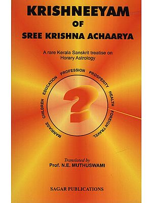 Krishneeyam of Sree Krishna Achaarya (A rare Kerala Sanskrit treatise on Horary Astrology)