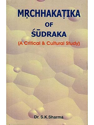 Mrchhakatika of Sudraka (A Critical & Cultural Study)