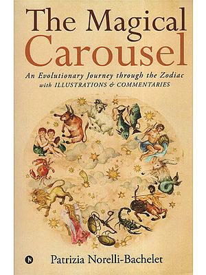 The Magical Carousel  (An Evolutionary Journey Through The Zodiac with Illustrations and Commentaries)