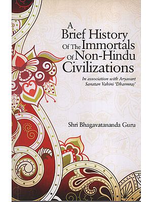 A Brief History of the Immortals of Non-Hindu Civilizations (In association with Aryavart Sanatan Vahini 'Dharmraj')