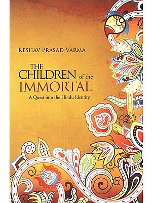 The Children of the Immortal (A Quest into the Hindu Identity)