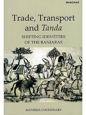 Trade, Transport And Tanda (Shifting Identities Of The Banjaras)