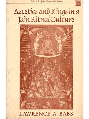 Ascetics And Kings In A Jain Ritual Culture