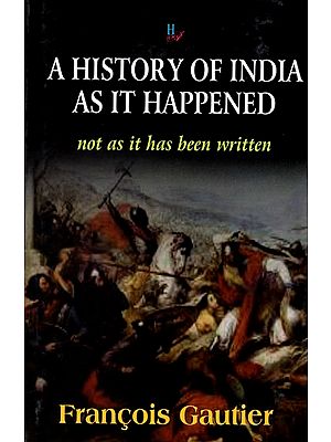 A History of India as it Happened (Not as it Has Been Written)