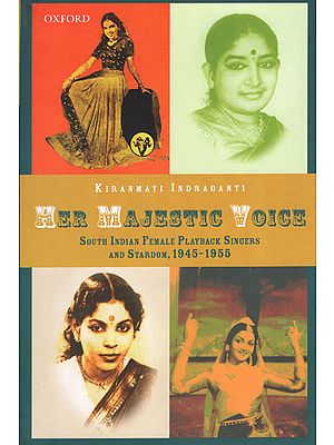 Her Majestic Voice (South Indian Female Playback Singers And Stardom, 1945-1955)